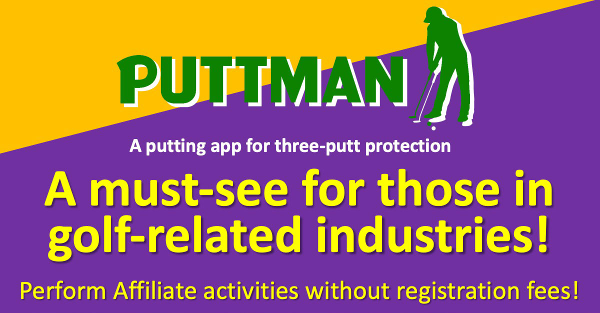 PUTTMAN A putting app for three-putt protection. A must-see for those in golf-related industries! Perform Affiliate activities without registration fees!