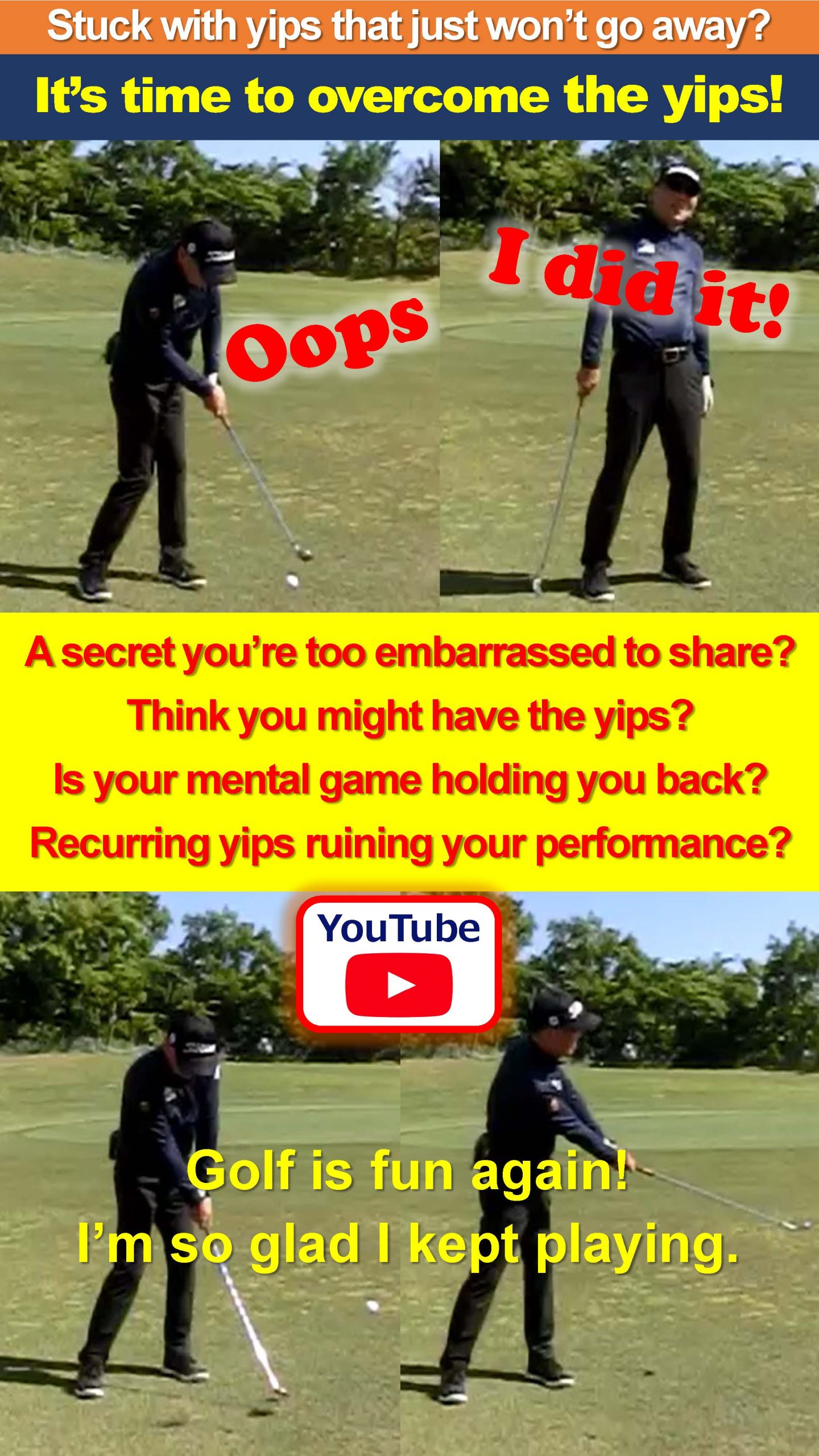 Stuck with yips that just won’t go away? Oops I did it! A secret you’re too embarrassed to share? Think you might have the yips? Is your mental game holding you back? Recurring yips ruining your performance?